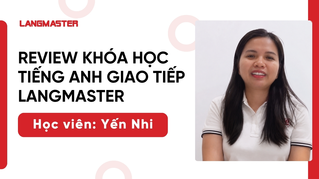 [Review khóa học tiếng Anh giao tiếp Langmaster]: Học viên Yến Nhi